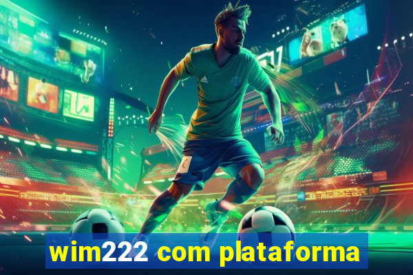 wim222 com plataforma